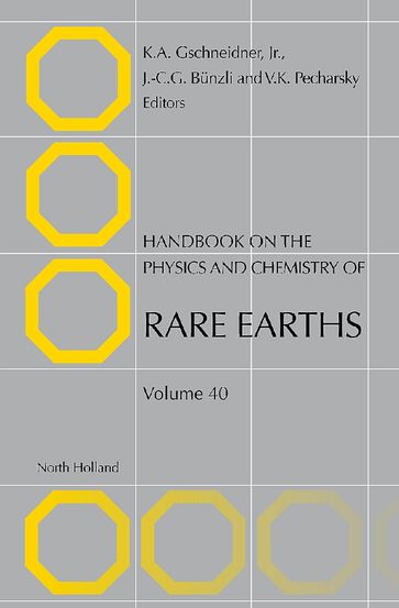 Handbook on the Physics and Chemistry of Rare Earths - Vitalij K. Pecharsky - Jean-Claude G. Bunzli - B.S. University of Detroit 1952 Ph.D. Iowa State University 1957 Karl A. Gschneidner