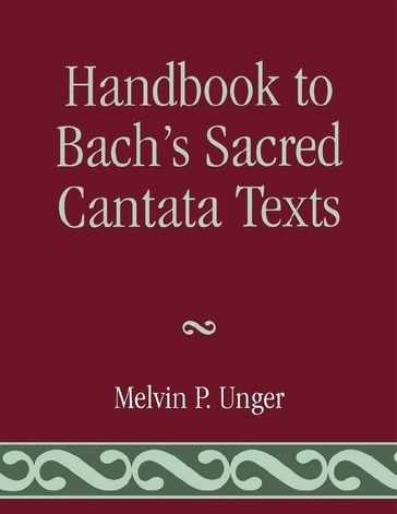 Handbook to Bach's Sacred Cantata Texts - Melvin P. Unger