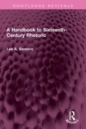 A Handbook to Sixteenth-Century Rhetoric