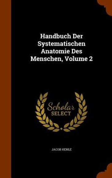 Handbuch Der Systematischen Anatomie Des Menschen, Volume 2 - Jacob Henle