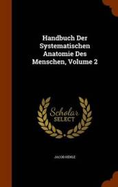 Handbuch Der Systematischen Anatomie Des Menschen, Volume 2