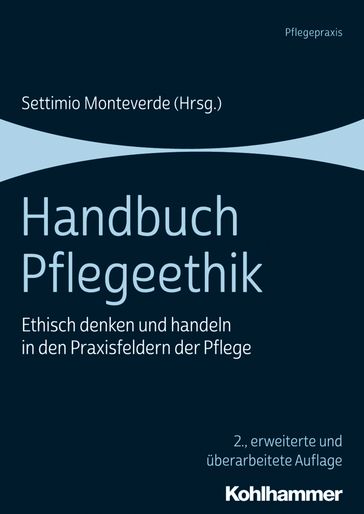 Handbuch Pflegeethik - Andrea Kuhn - Ann Gallagher - Ann Hamric - Arne Manzeschke - Berta M. Schrems - Camilla Koskinen - Chris Gastmans - Constanze Giese - Dominic Seefeldt - Eva Rásky - Helen Kohlen - Iren Bischofberger - Isabelle Karzig - Julia Petersen - Linda Nyholm - Lisbet Nystrom - Manfred Hulsken-Giesler - Marianne Rabe - Marion Großklaus-Seidel - Markus Zimmermann - Megan-Jane Johnstone - Michaela Key - Miriam Kasztura - Mirjam J. Hirschfeld - Monika Bobbert - Norbert Steinkamp - Pierre-André Wagner - Ruth Schwerdt - Settimio Monteverde - Susanne Samela - Tanja Krones - Urs Brugger