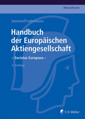 Handbuch der Europäischen Aktiengesellschaft - Societas Europaea - Jorn LL.M. Becker - Nadine LL.M. Bodenschatz - Heino Busching - Dermot Fleischmann - Michael C. Frege - Jurgen Frodermann - Roland LL.M. Furst - Marcel eMBA Hagemann - Markus Hunger - Dirk Jannott - Rainer Kienast - Judith Klahr - Klaus-Gunter Klein - Martin Kuhn - Matthias Nicht - Robert Schreiner - Hans-Peter Schwintowski - Hans Claudius M.C.J. Taschner - Franziska Tobies - Rudiger Veil