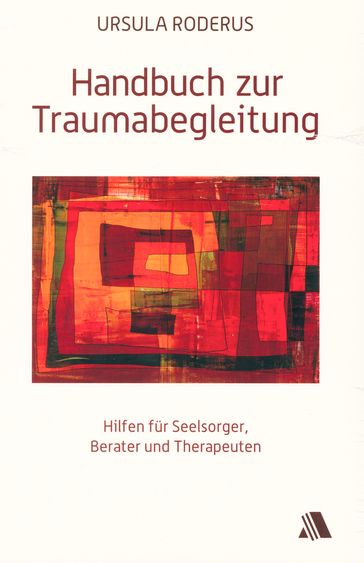 Handbuch zur Traumabegleitung - Ursula Roderus - Ulrike Willmeroth