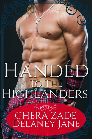 Handed to the Highlanders - Chera Zade - Delaney Jane