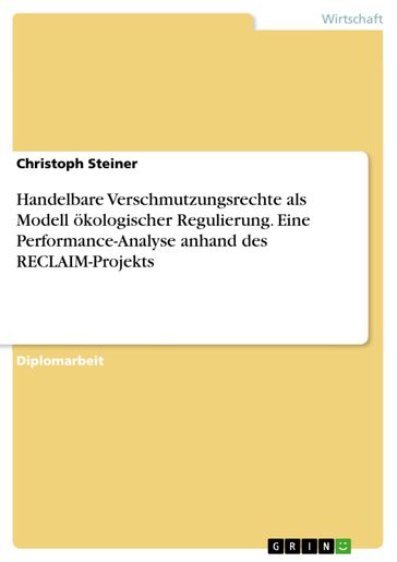 Handelbare Verschmutzungsrechte als Modell ökologischer Regulierung. Eine Performance-Analyse anhand des RECLAIM-Projekts - Christoph Steiner