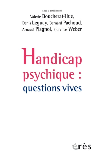 Handicap psychique : questions vives - Bernard Pachoud - Denis Leguay - Valérie Boucherat-Hue