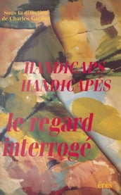 Handicaps, handicapés : Le regard interrogé