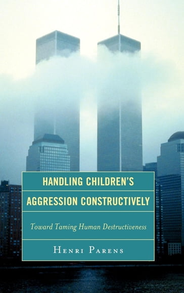 Handling Children's Aggression Constructively - Henri Parens