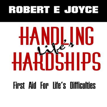 Handling Life's Hardships - Robert E. Joyce