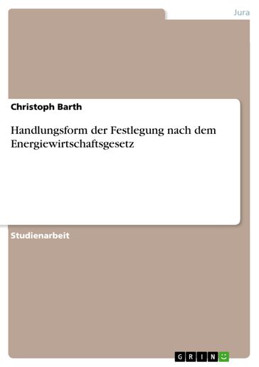 Handlungsform der Festlegung nach dem Energiewirtschaftsgesetz - Christoph Barth