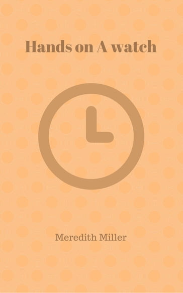 Hands On A Watch - Meredith Miller