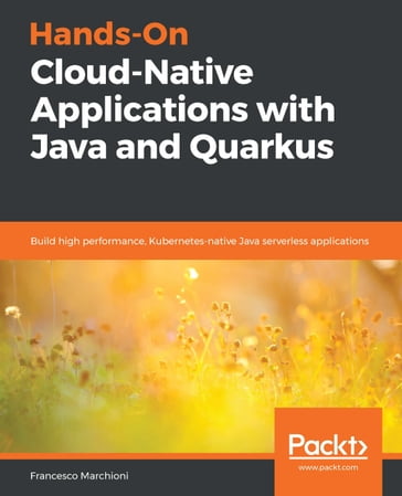 Hands-On Cloud-Native Applications with Java and Quarkus - Francesco Marchioni - Mark Little