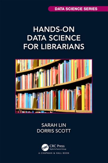 Hands-On Data Science for Librarians - Sarah Lin - Dorris Scott