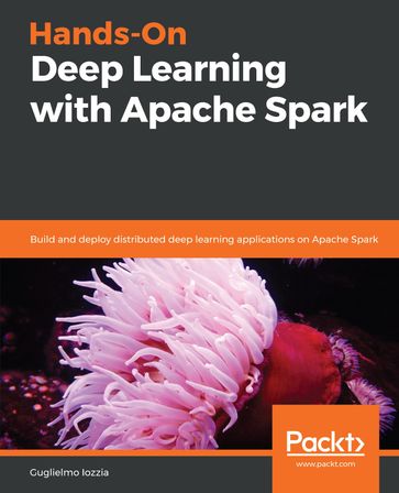 Hands-On Deep Learning with Apache Spark - Guglielmo Iozzia
