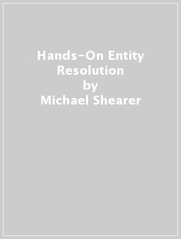 Hands-On Entity Resolution - Michael Shearer