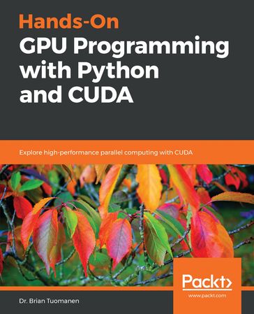Hands-On GPU Programming with Python and CUDA - Dr. Brian Tuomanen