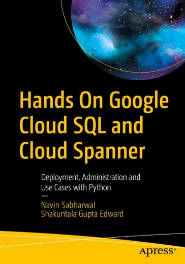 Hands On Google Cloud SQL and Cloud Spanner - Navin Sabharwal - Shakuntala Gupta Edward