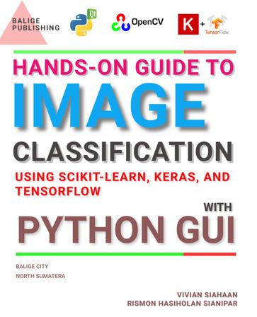 Hands-On Guide To IMAGE CLASSIFICATION Using Scikit-Learn, Keras, And TensorFlow with PYTHON GUI - Vivian Siahaan
