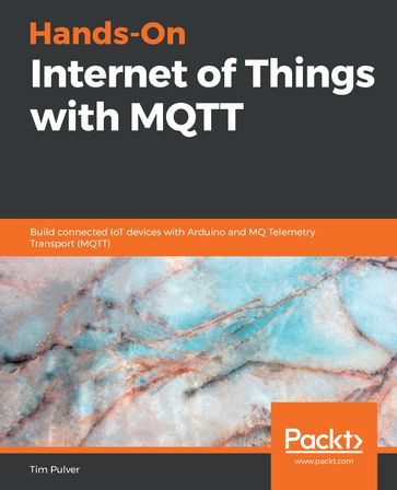 Hands-On Internet of Things with MQTT - Tim Pulver