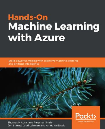 Hands-On Machine Learning with Azure - Anindita Basak - Jen Stirrup - Lauri Lehman - Parashar Shah - Thomas K Abraham