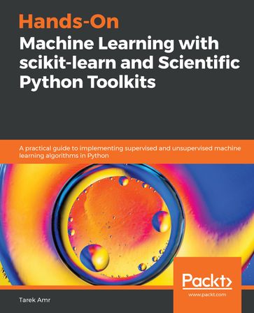 Hands-On Machine Learning with scikit-learn and Scientific Python Toolkits - Tarek Amr