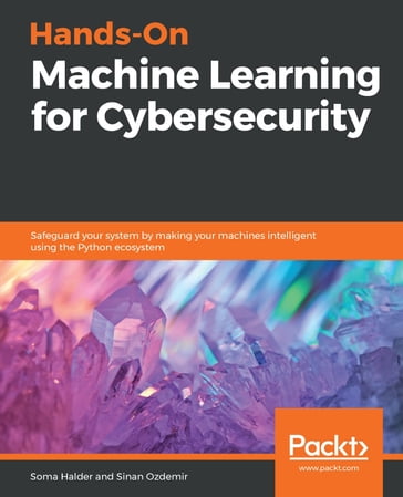 Hands-On Machine Learning for Cybersecurity - Sinan Ozdemir - Soma Halder