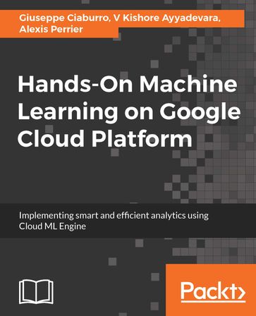 Hands-On Machine Learning on Google Cloud Platform - Giuseppe Ciaburro - V Kishore Ayyadevara - Alexis Perrier