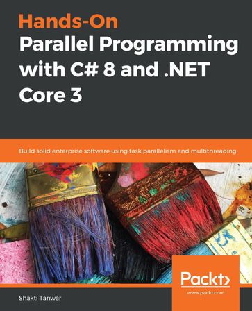 Hands-On Parallel Programming with C# 8 and .NET Core 3 - Shakti Tanwar