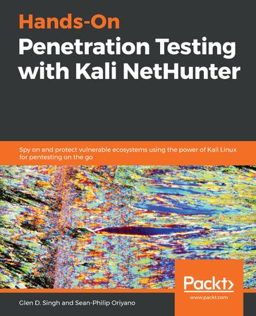Hands-On Penetration Testing with Kali NetHunter - Glen D. Singh - Sean-Philip Oriyano