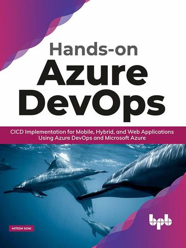 Hands-on Azure DevOps: CICD Implementation for Mobile, Hybrid, and Web Applications Using Azure DevOps and Microsoft Azure - Mitesh Soni