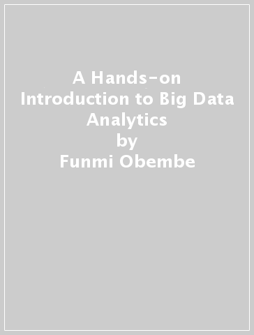 A Hands-on Introduction to Big Data Analytics - Funmi Obembe - Ofer Engel