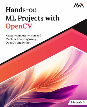 Hands-on ML Projects with OpenCV - Mugesh S.