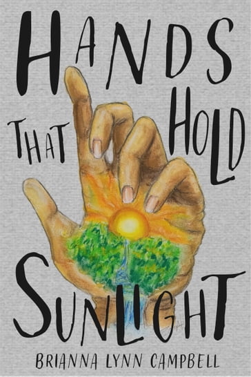 Hands that Hold Sunlight - Brianna Campbell