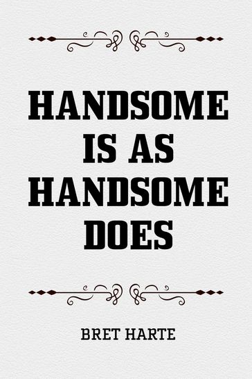 Handsome is as Handsome Does - Bret Harte