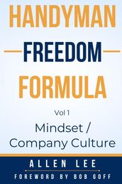 Handyman Freedom Formula Volume #1: Mindset / Company Culture: Mindset / Company Culture: Mindset / Company Culture