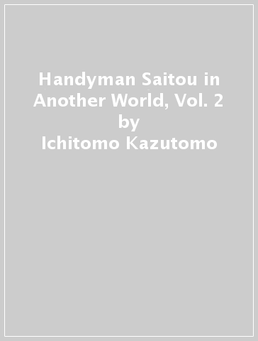 Handyman Saitou in Another World, Vol. 2 - Ichitomo Kazutomo