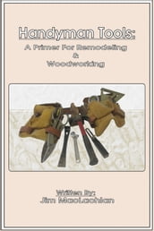 Handyman Tools: A Primer For Remodeling & Woodwork