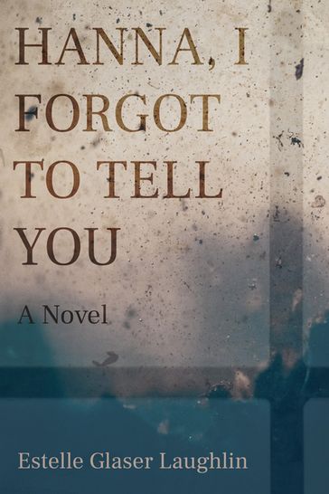 Hanna, I Forgot to Tell You - Estelle Glaser Laughlin