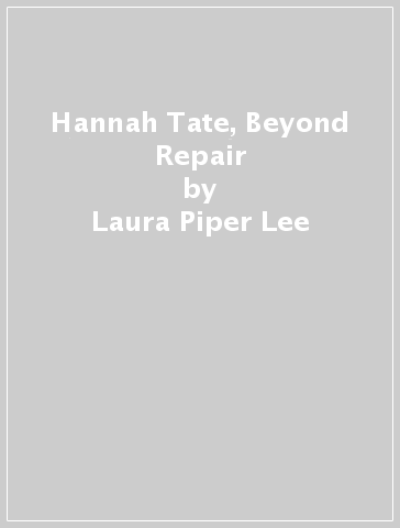 Hannah Tate, Beyond Repair - Laura Piper Lee