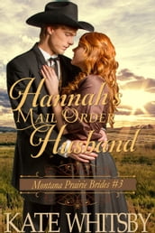 Hannah s Mail Order Husband (Montana Prairie Brides, Book 3)