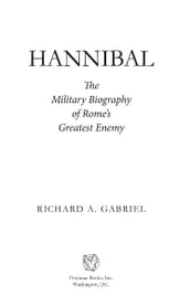 Hannibal: The Military Biography of Rome s Greatest Enemy