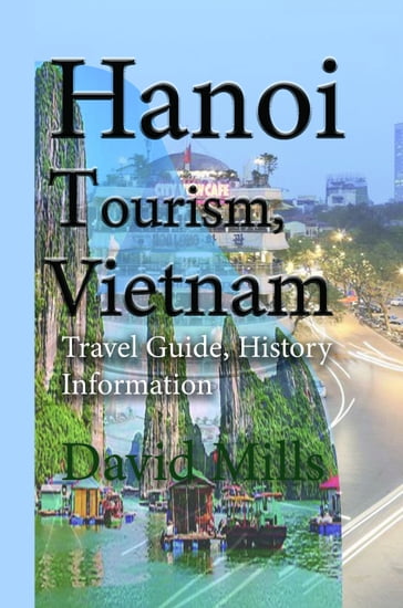 Hanoi Tourism, Vietnam: Travel Guide, History Information - David Mills