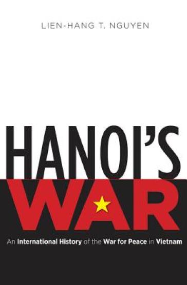 Hanoi's War - Lien Hang T. Nguyen