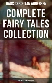 Hans Christian Andersen: Complete Fairy Tales Collection (Children s Classics Series)