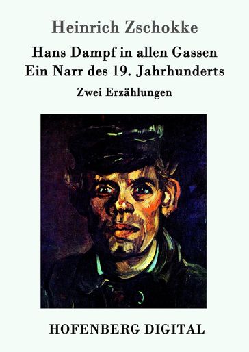 Hans Dampf in allen Gassen / Ein Narr des Neunzehnten Jahrhunderts - Heinrich Zschokke