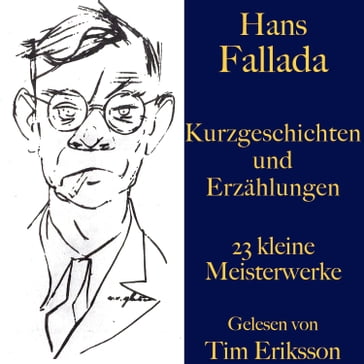 Hans Fallada: Kurzgeschichten und Erzählungen - Hans Fallada - Tim Eriksson