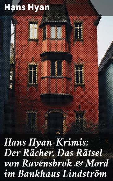 Hans Hyan-Krimis: Der Rächer, Das Rätsel von Ravensbrok & Mord im Bankhaus Lindström - Hans Hyan