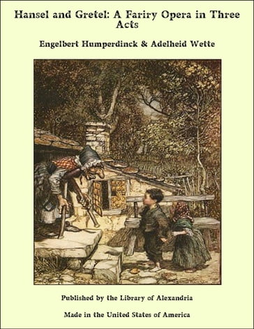 Hansel and Gretel: A Fariry Opera in Three Acts - Engelbert Humperdinck - Adelheid Wette