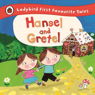 Hansel and Gretel: Ladybird First Favourite Tales - Penguin Books LTD